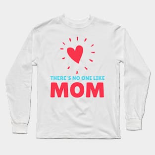 There is no one like mom Long Sleeve T-Shirt